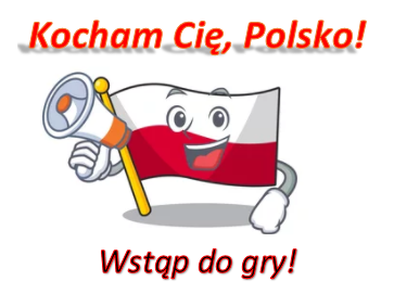 „KOCHAM CIĘ, POLSKO!” - Wstąp do gry!